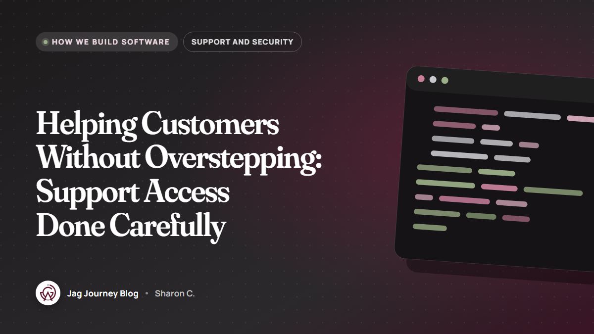 Helping Customers Without Overstepping: Support Access Done Carefully