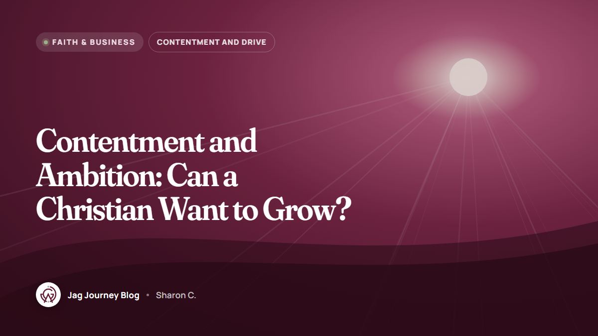 Contentment and Ambition: Can a Christian Want to Grow?