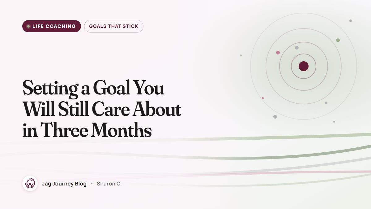 Setting a Goal You Will Still Care About in Three Months