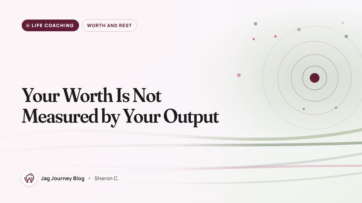 Your Worth Is Not Measured by Your Output