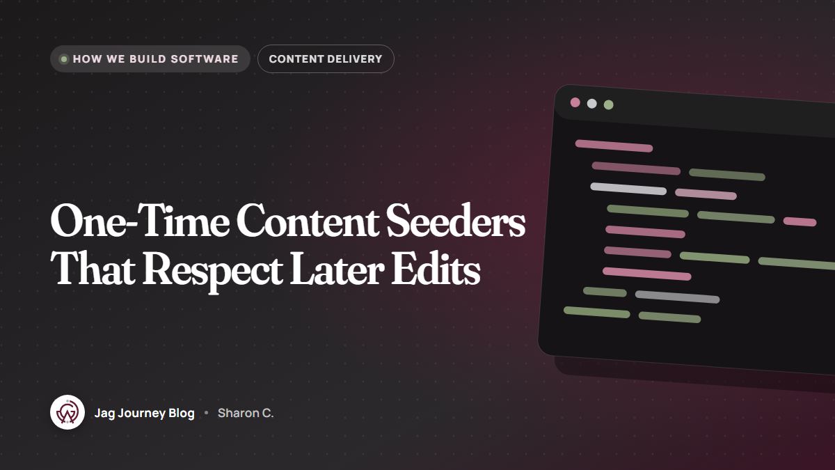 One-Time Content Seeders That Respect Later Edits