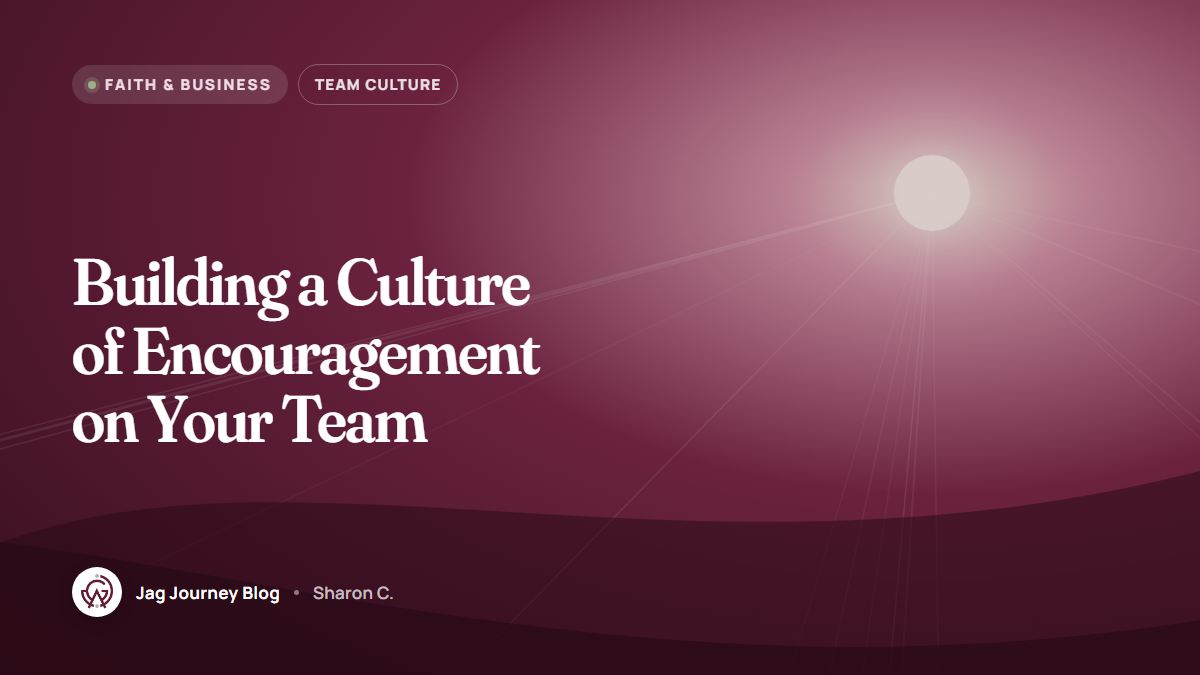 Building a Culture of Encouragement on Your Team