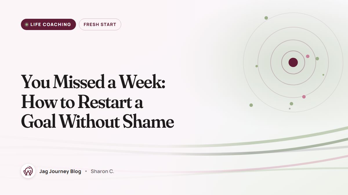 You Missed a Week: How to Restart a Goal Without Shame