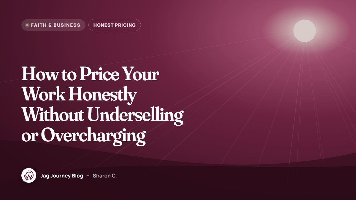 How to Price Your Work Honestly Without Underselling or Overcharging