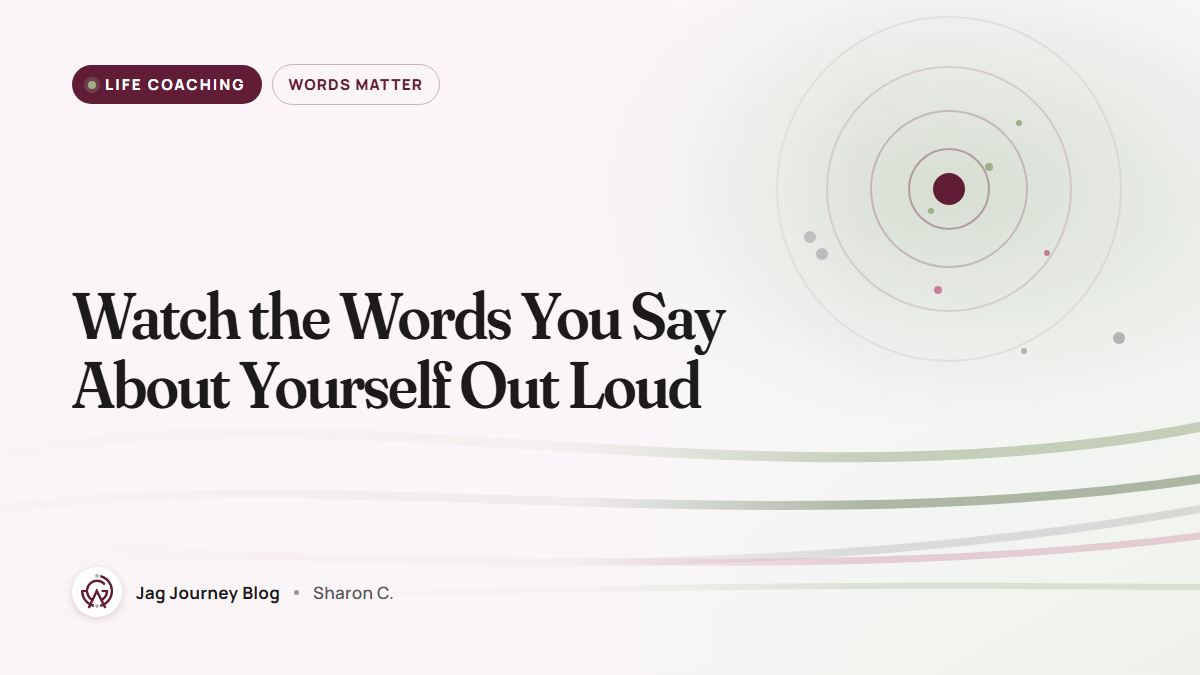 Watch the Words You Say About Yourself Out Loud