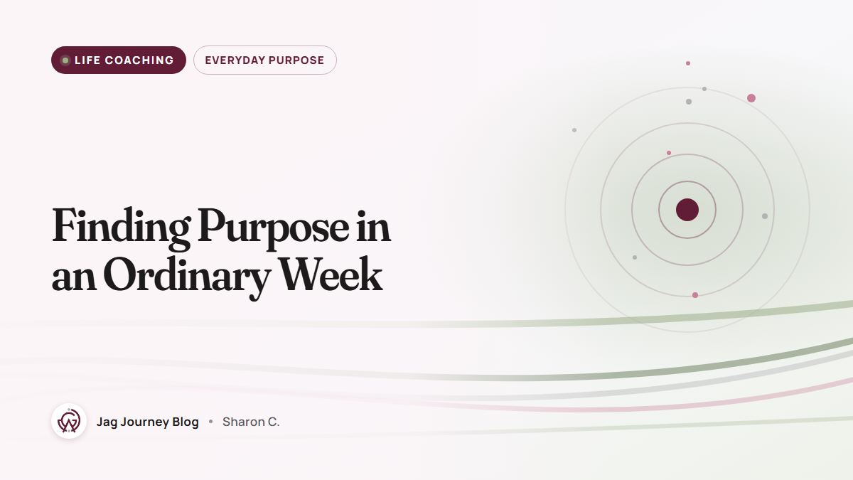 Finding Purpose in an Ordinary Week