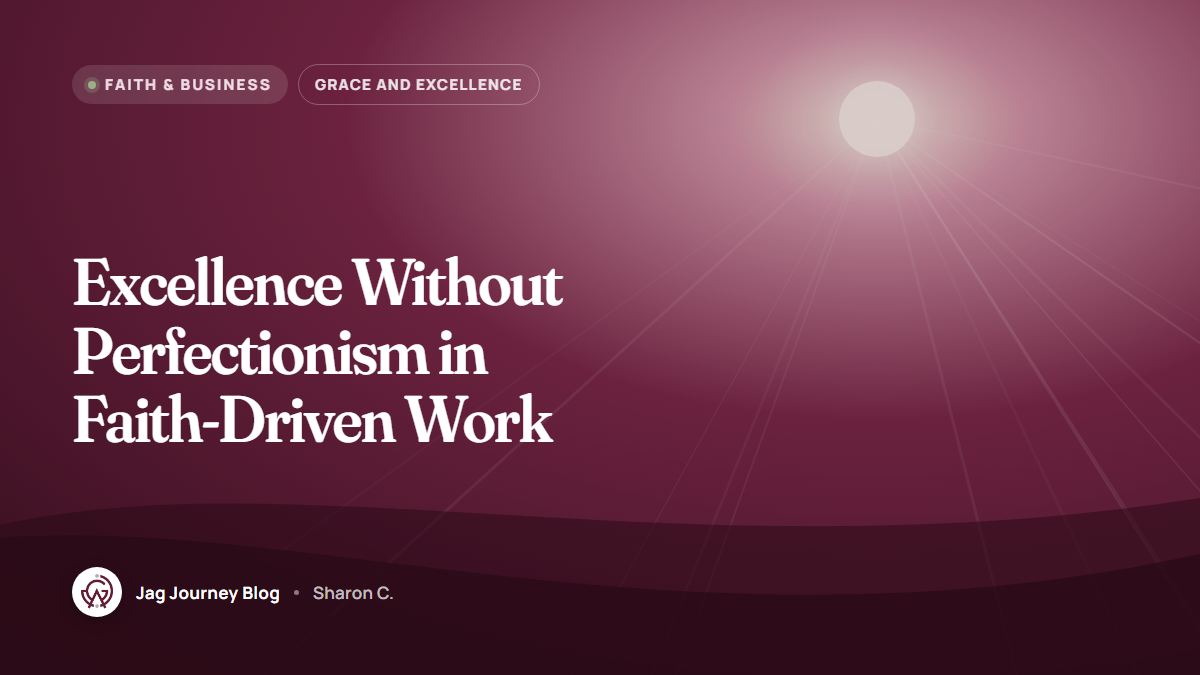 Excellence Without Perfectionism in Faith-Driven Work