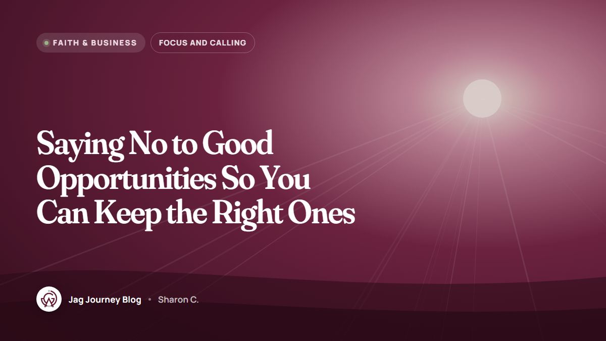Saying No to Good Opportunities So You Can Keep the Right Ones