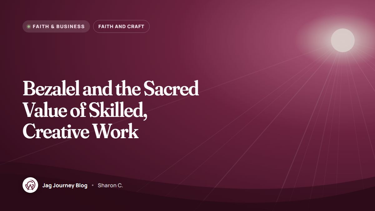 Bezalel and the Sacred Value of Skilled, Creative Work