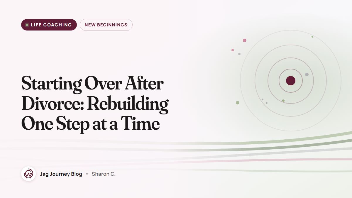Starting Over After Divorce: Rebuilding One Step at a Time