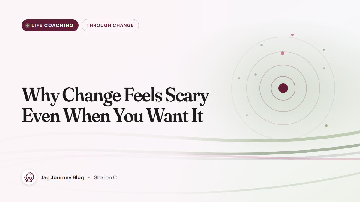 Why Change Feels Scary Even When You Want It