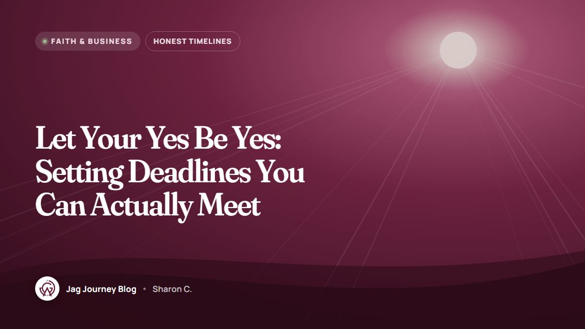 Let Your Yes Be Yes: Setting Deadlines You Can Actually Meet