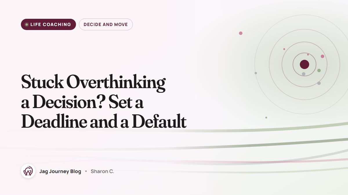 Stuck Overthinking a Decision? Set a Deadline and a Default