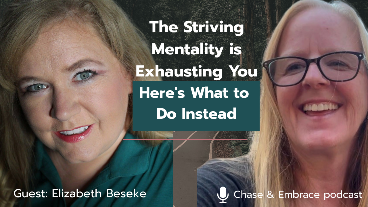 The Striving Mentality is Exhausting You | Here’s What to Do Instead